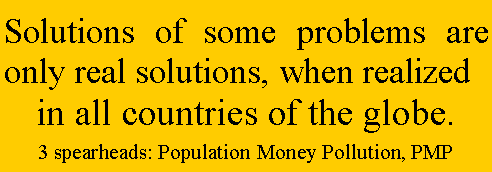 Tekstvak: Solutions of some problems are only real solutions, when realizedin all countries of the globe.3 spearheads: Population Money Pollution